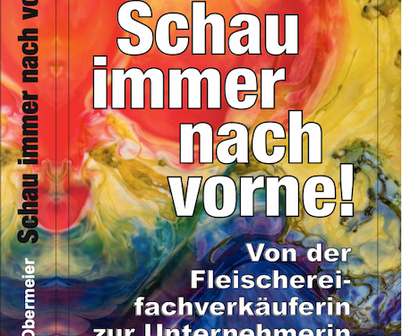Schau immer nach vorne - Von der Fleischereifachverkäuferin zur Unternehmerin Buch Cover